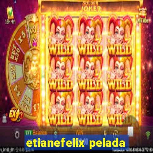 etianefelix pelada